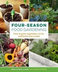 Four-season Food Gardening - How To Grow Vegetables Fruits And Herbs Year-round Paperback