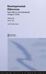 Developmental Dilemmas: Land Reform and Institutional Change in China Routledge Studies in Asia's Transformations
