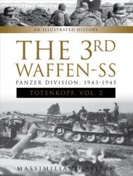 The 3RD Waffen-ss Panzer Division "totenkopf " 1943-1945: An Illustrated History VOL.2