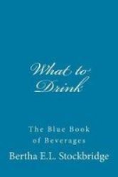 What To Drink - The Blue Book Of Beverages Paperback
