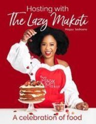 Hosting With The Lazy Makoti - A Celebration Of Food Paperback