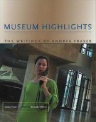 Museum Highlights - The Writings Of Andrea Fraser paperback