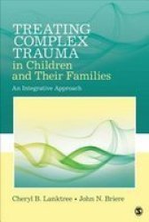 Treating Complex Trauma In Children And Their Families - An Integrative Approach Paperback