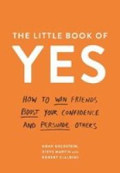 The Little Book Of Yes - How To Win Friends Boost Your Confidence And Persuade Others Paperback Main