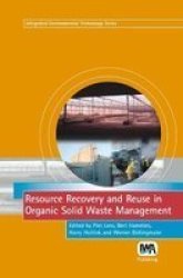 Resource Recovery and Reuse in Organic Solid Waste Management Integrated Environmental Technology