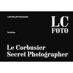 Lc Foto: Le Corbusier Secret Photographer