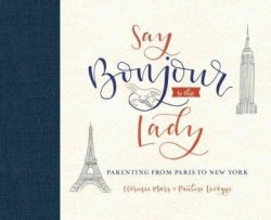 Say Bonjour To The Lady - Parenting With Style Humor And Love Hardcover