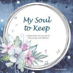 My Soul To Keep - A Baby Book And Journal For Miscarriage And Stillbirth Hardcover