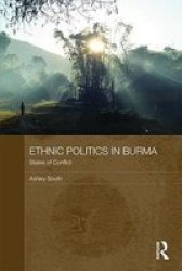 Ethnic Politics In Burma - States Of Conflict Paperback