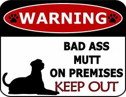 Top Shelf Novelties Warning Bad Ass Mutt On Premises Keep Out Silhouette Laminated Dog Sign SP1248 Includes Bonus I Love My Dog Decal