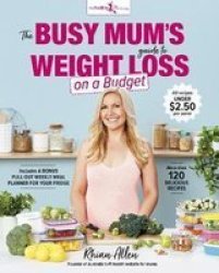 The Busy Mum& 39 S Guide To Weight Loss On A Budget Paperback