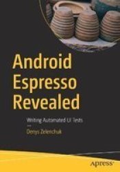 Android Espresso Revealed - Writing Automated Ui Tests Paperback 1ST Ed.