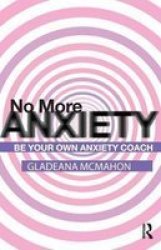 No More Anxiety - Be Your Own Anxiety Coach Hardcover