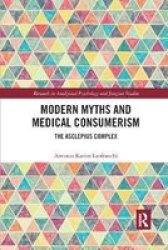 Modern Myths And Medical Consumerism - The Asclepius Complex Paperback