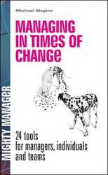 Managing In Times Of Change: 24 Tools For Managers Individuals And Teams