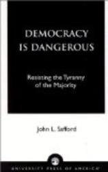 Democracy is Dangerous: Resisting the Tyranny of the Majority