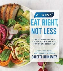 Atkins - Eat Right Not Less: Your Guidebook For Living A Low-carb And Low-sugar Lifestyle Paperback