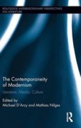 The Contemporaneity Of Modernism - Literature Media Culture Hardcover