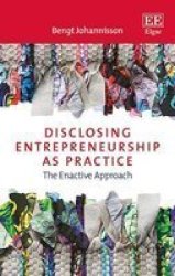 Disclosing Entrepreneurship As Practice - The Enactive Approach Hardcover