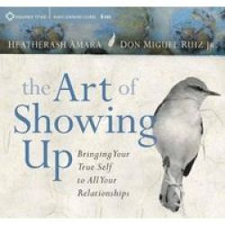 The Art Of Showing Up - Bringing Your True Self To All Your Relationships Cd Unabridged
