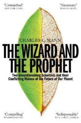 The Wizard And The Prophet - Two Groundbreaking Scientists And Their Conflicting Visions Of The Future Of Our Planet Paperback
