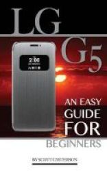 Lg G5 - An Easy Guide For Beginners Paperback