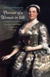 Portrait Of A Woman In Silk - Hidden Histories Of The British Atlantic World Hardcover