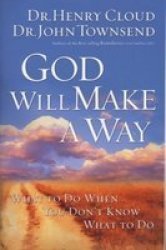 God Will Make A Way - What To Do When You Don&#39 T Know What To Do paperback