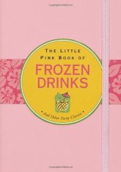 The Little Pink Book Of Frozen Drinks Little Pink Books Little Pink Books Peter Pauper