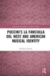 Puccini& 39 S La Fanciulla Del West And American Musical Identity Hardcover