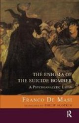 The Enigma Of The Suicide Bomber - A Psychoanalytic Essay Hardcover