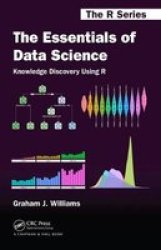 The Essentials Of Data Science: Knowledge Discovery Using R Hardcover