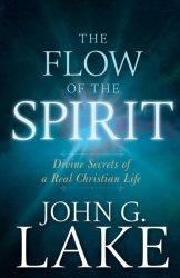 The Flow Of The Spirit - Divine Secrets Of A Real Christian Life Paperback Reissue Repackage Of Living I Ed.