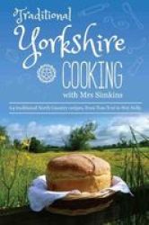 Traditional Yorkshire Cooking - Featuring More Than 60 Traditional North Country Recipes Hardcover