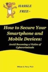 How To Secure Your Smartphone And Mobile Devices Paperback
