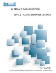 40 Togaf 9.1 Certification Level 2 Practice Scenarios Volume 1