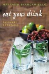 Eat Your Drink - Culinary Cocktails Hardcover
