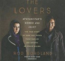 The Lovers - Afghanistan& 39 S Romeo And Juliet The True Story Of How They Defied Their Families And Escaped An Honor Killing Standard Format Cd