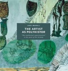 The Artist As Polyhistor: The Intellectual Superstructure In The Work Of Per Kirkeby