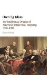 A Owning Ideas - The Intellectual Origins Of American Intellectual Property 1790-1909 Hardcover
