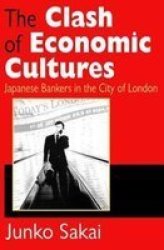 The Clash of Economic Cultures - Japanese Bankers in the City of London