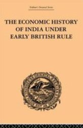The Economic History of India under Early British Rule