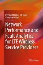 Network Performance And Fault Analytics For LTE Wireless Service Providers Hardcover 1ST Ed. 2017