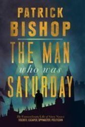 The Man Who Was Saturday - The Extraordinary Life Of Airey Neave Paperback