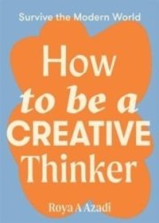 How To Be A Creative Thinker Paperback