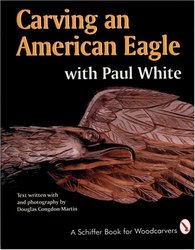 Schiffer Publishing Carving an American Eagle With Paul White A Schiffer Book for Woodcarvers