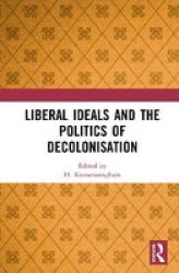 Liberal Ideals And The Politics Of Decolonisation Hardcover