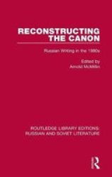Reconstructing The Canon - Russian Writing In The 1980S Hardcover