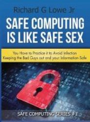 Safe Computing Is Like Safe Sex - You Have To Practice It To Avoid Infection Hardcover