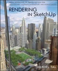 Rendering In Sketchup - From Modeling To Presentation For Architecture Landscape Architecture And Interior Design paperback